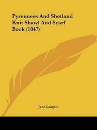Pyrennees And Shetland Knit Shawl And Scarf Book (1847)