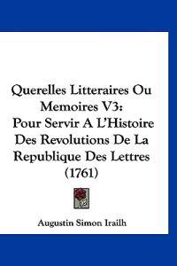 Querelles Litteraires Ou Memoires V3