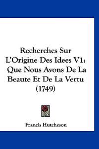 Recherches Sur L'Origine Des Idees V1