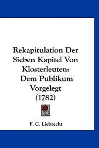 Liebrecht, F: Rekapitulation Der Sieben Kapitel Von Klosterl
