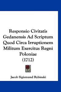 Responsio Civitatis Gedanensis Ad Scriptum Quod Circa Irruptionem Militum Exercitus Regni Poloniae (1712)