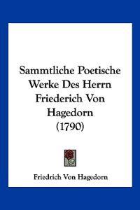 Hagedorn, F: Sammtliche Poetische Werke Des Herrn Friederich