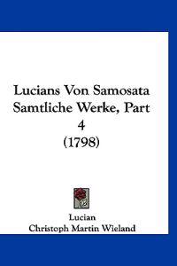 Lucians Von Samosata Samtliche Werke, Part 4 (1798)