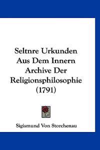 Storchenau, S: Seltnre Urkunden Aus Dem Innern Archive Der R