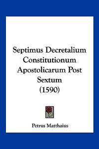 Matthaius, P: Septimus Decretalium Constitutionum Apostolica