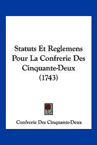 Statuts Et Reglemens Pour La Confrerie Des Cinquante-Deux (1743)