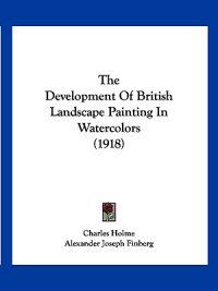 The Development Of British Landscape Painting In Watercolors (1918)