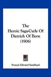 The Heroic Saga-cycle of Dietrich of Bern