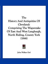 The History And Antiquities Of Cleveland