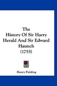 The History of Sir Harry Herald and Sir Edward Haunch