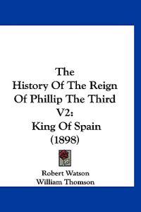 The History Of The Reign Of Phillip The Third V2