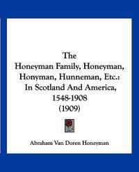 The Honeyman Family, Honeyman, Honyman, Hunneman, Etc.