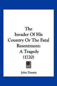 The Invader Of His Country Or The Fatal Resentment