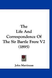 The Life and Correspondence of the Sir Bartle Frere