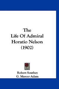The Life Of Admiral Horatio Nelson (1902)