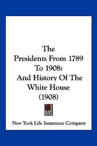 The Presidents From 1789 To 1908