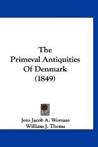 The Primeval Antiquities Of Denmark (1849)