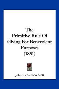 Bokomslag for "The Primitive Rule Of Giving For Benevolent Purposes (1851)"