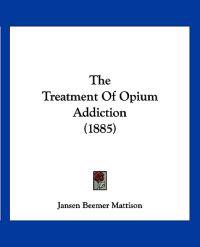 Bokomslag för "The Treatment Of Opium Addiction (1885)"
