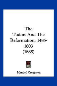 Bokomslag för "The Tudors And The Reformation, 1485-1603 (1885)"