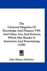 The Universal Magazine Of Knowledge And Pleasure V99