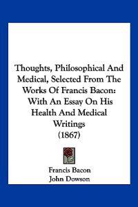 Thoughts, Philosophical And Medical, Selected From The Works Of Francis Bacon