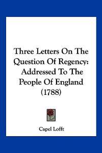 Bokomslag for "Three Letters On The Question Of Regency"