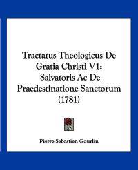 Tractatus Theologicus De Gratia Christi V1