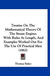 Treatise On The Mathematical Theory Of The Steam Engine