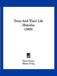 Trees And Their Life Histories (1909)