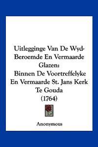 Uitlegginge Van De Wyd-Beroemde En Vermaarde Glazen