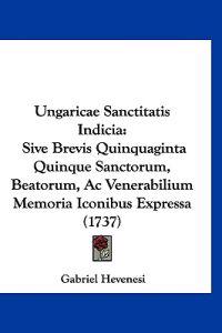 Ungaricae Sanctitatis Indicia