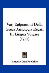 Varj Epigrammi Della Greca Antologia Recati In Lingua Volgare (1752)