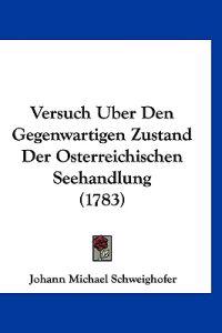 Schweighofer, J: Versuch Uber Den Gegenwartigen Zustand Der