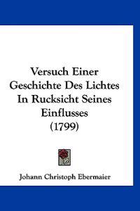 Ebermaier, J: Versuch Einer Geschichte Des Lichtes In Rucksi