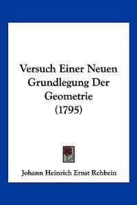 Rehbein, J: Versuch Einer Neuen Grundlegung Der Geometrie (1