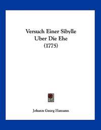 Hamann, J: Versuch Einer Sibylle Uber Die Ehe (1775)