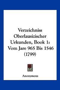 Anonymous: Verzeichniss Oberlausizischer Urkunden, Book 1