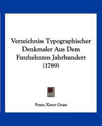 Grass, F: Verzeichniss Typographischer Denkmaler Aus Dem Fun