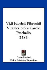 Vidi Fabricii Pibrachii Vita Scriptore Carolo Paschalio (1584)