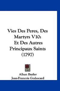 Vies Des Peres, Des Martyrs V10