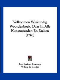 Volkoomen Wiskundig Woordenboek, Daar In Alle Kunstwoorden En Zaaken (1740)
