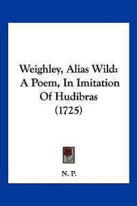Weighley, Alias Wild