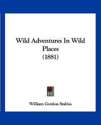 Wild Adventures in Wild Places