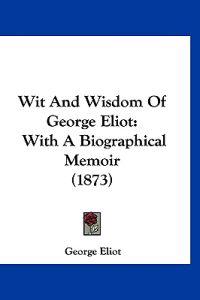 Wit and Wisdom of George Eliot