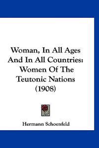 Woman, in All Ages and in All Countries
