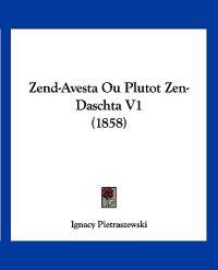 Zend-avesta Ou Plutot Zen-daschta