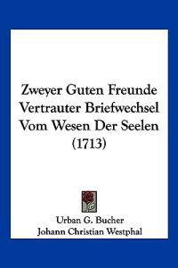 Zweyer Guten Freunde Vertrauter Briefwechsel Vom Wesen Der Seelen