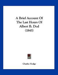 A Brief Account of the Last Hours of Albert B. Dod