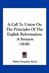 A Call To Union On The Principles Of The English Reformation
